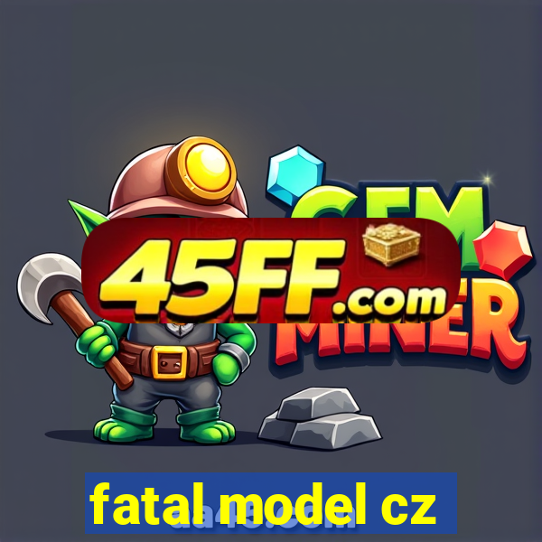 fatal model cz